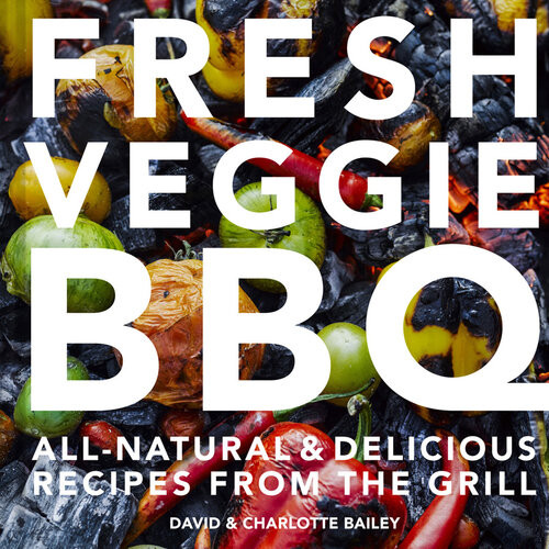 Fresh Veggie Bbq Allnatural Delicious Recipes From The Grill David Bailey