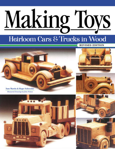 Making Toys Heirloom Cars And Trucks In Wood Revised Edition Sam Martin