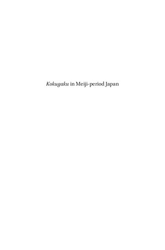 Kokugaku In Meijiperiod Japan The Modern Transformation Of National Learning And The Formation Of Scholarly Societies Michael Wachutka