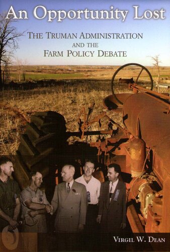 An Opportunity Lost The Truman Administration And The Farm Policy Debate Virgil Dean