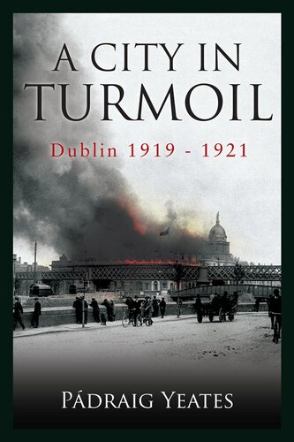 A City In Turmoil Dublin 1919 1921 Pdraig Yeates
