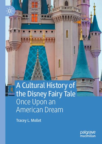 A Cultural History Of The Disney Fairy Tale Once Upon An American Dream Tracey L Mollet