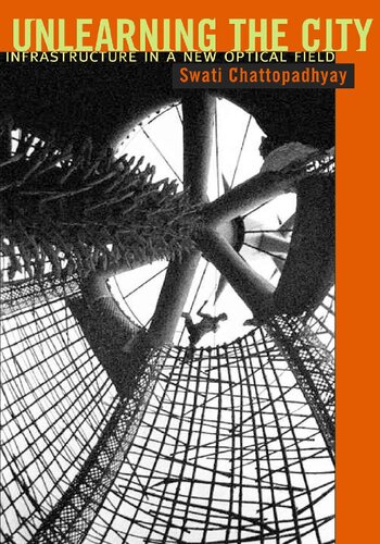 Unlearning The City Infrastructure In A New Optical Field Swati Chattopadhyay