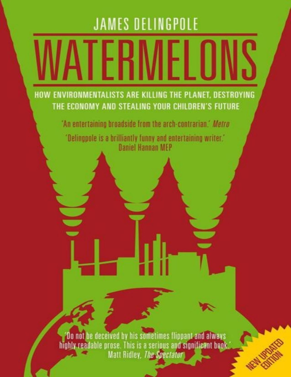 Watermelons How Environmentalists Are Killing The Planet Destroying The Economy And Stealing Your Childrens Future James Delingpole Delingpole