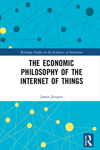 The Economic Philosophy Of The Internet Of Things 1st Edition James Juniper