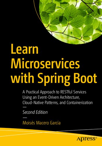 Learn Microservices With Spring Boot A Practical Approach To Restful Services Using An Eventdriven Architecture Cloudnative Patterns And Containerization 2nd Edition Moiss Macero Garca