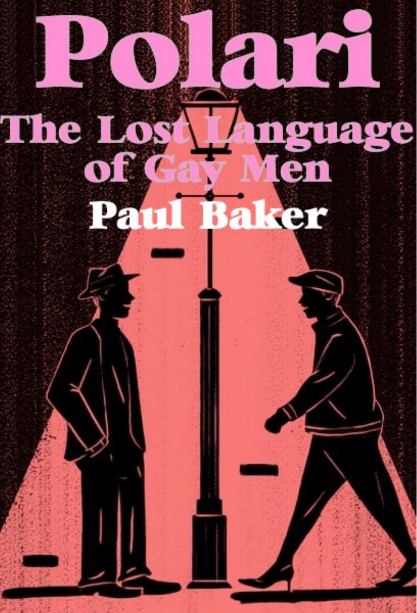 Polari The Lost Language Of Gay Men Paul Baker