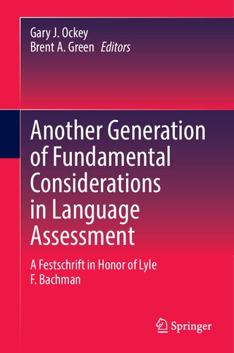 Another Generation Of Fundamental Considerations In Language Assessment A Festschrift In Honor Of Lyle F Bachman 1st Edition Gary J Ockey