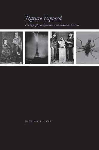 Nature Exposed Photography As Eyewitness In Victorian Science Jennifer Tucker