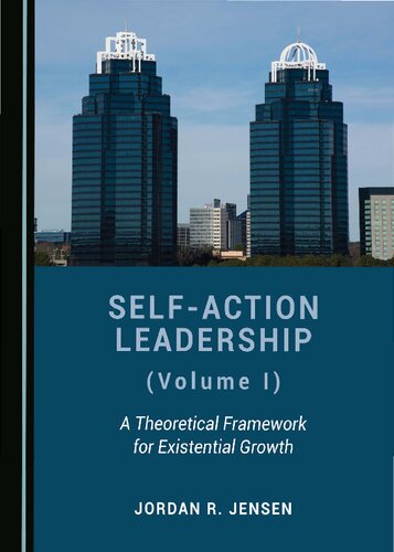 Selfaction Leadership Volume I A Theoretical Framework For Existential Growth 1st Edition Jordan R Jensen