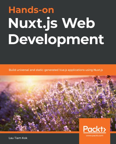 Handson Nuxtjs Web Development Build Universal And Staticgenerated Vuejs Applications Using Nuxtjs Lau Tiam Kok