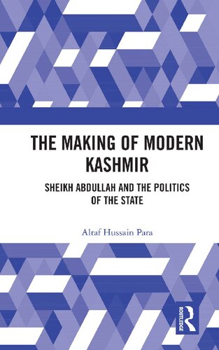The Making Of Modern Kashmir Sheikh Abdullah And The Politics Of The State 1st Edition Altaf Hussain Para