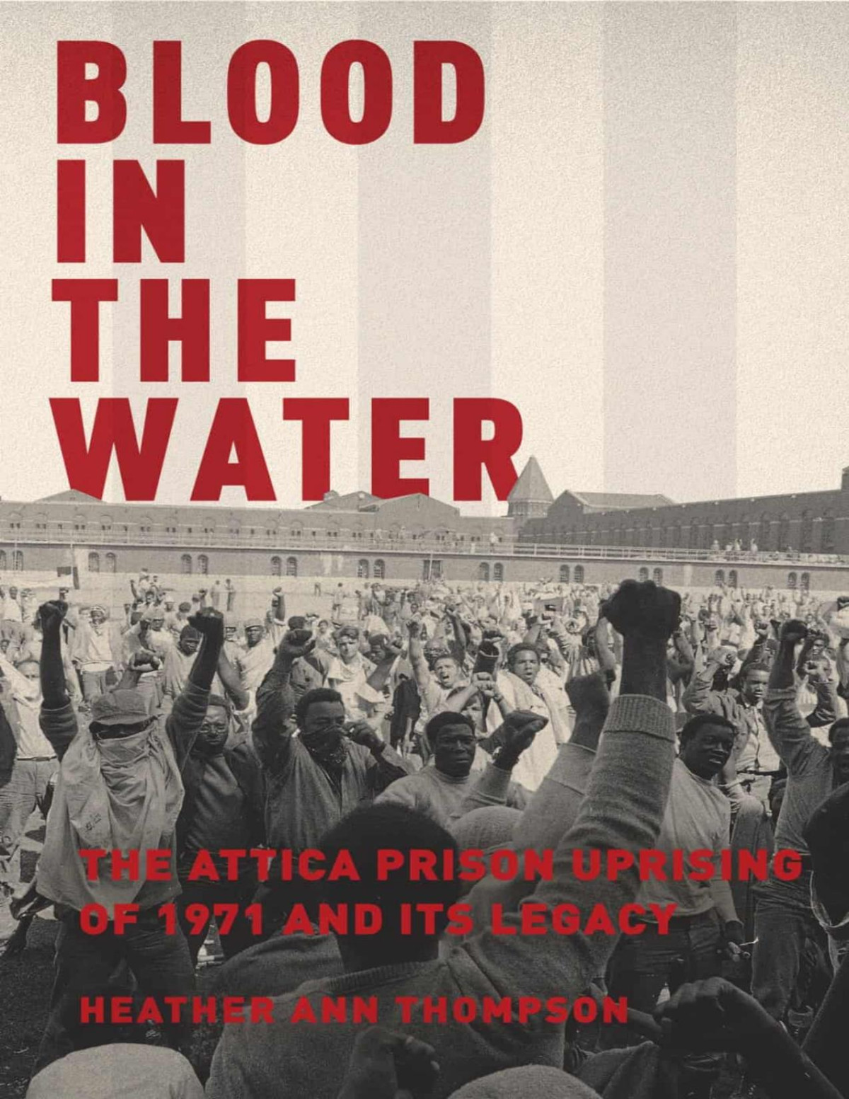 Blood In The Water The Attica Prison Uprising Of 1971 And Its Legacy Heather Ann Thompson Thompson