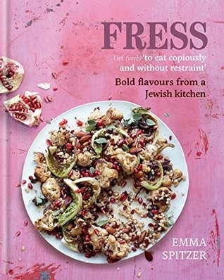 Fress Bold Fresh Flavours From A Jewish Kitchen Emma Spitzer
