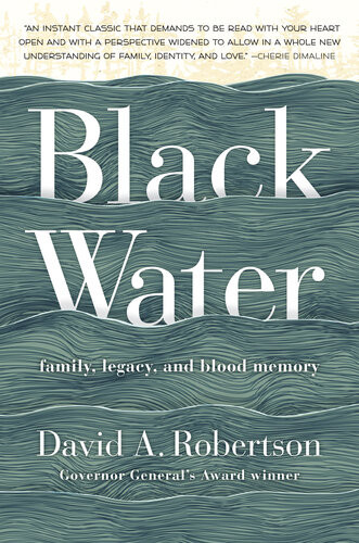 Black Water Family Legacy And Blood Memory David A Robertson