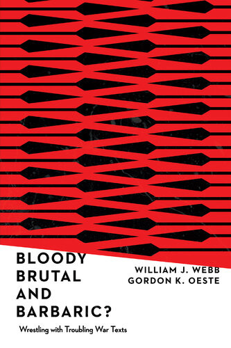 Bloody Brutal And Barbaric Wrestling With Troubling War Texts Gordon K Oeste