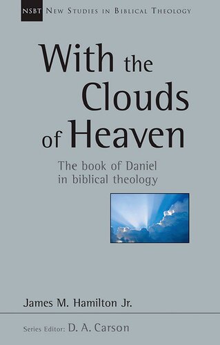With The Clouds Of Heaven The Book Of Daniel In Biblical Theology James M Hamilton
