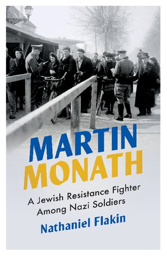 Martin Monath A Jewish Resistance Fighter Amongst Nazi Soldiers Nathaniel Flakin