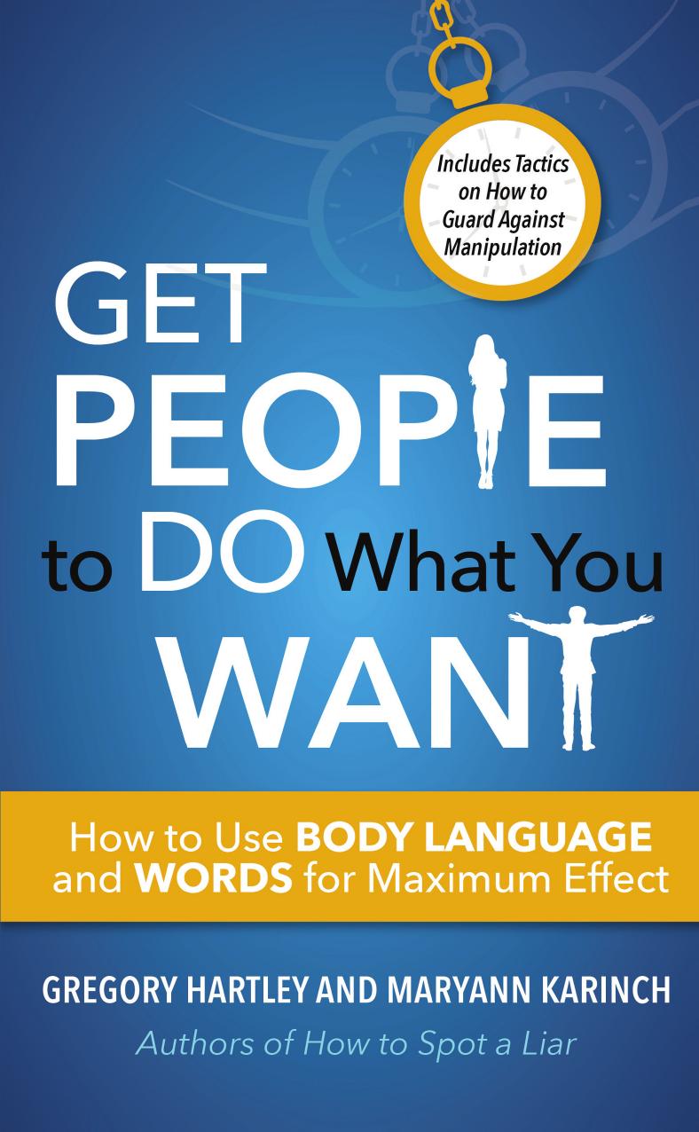 Get People To Do What You Want How To Use Body Language And Words For Maximum Effect Hartley