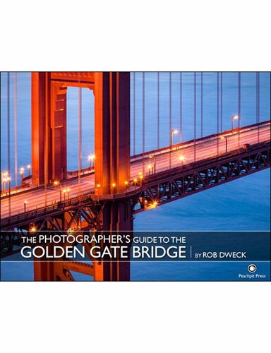 The Photographers Guide To The Golden Gate Bridge Mark Gipsons Library Rob Dweck