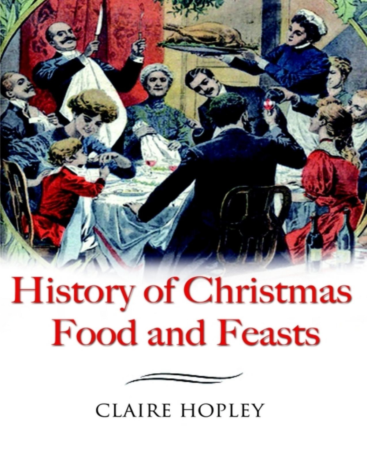 History Of Christmas Foods And Feasts Claire Hopley