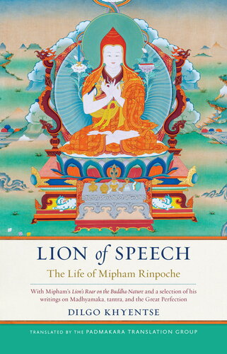 Lion Of Speech The Life Of Mipham Rinpoche Dilgo Khyentse Jamgon Mipham The Padmakara Translation Group