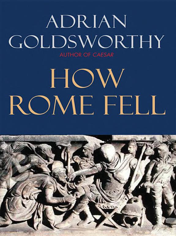 How Rome Fell Death Of A Superpower Adrian Goldsworthy