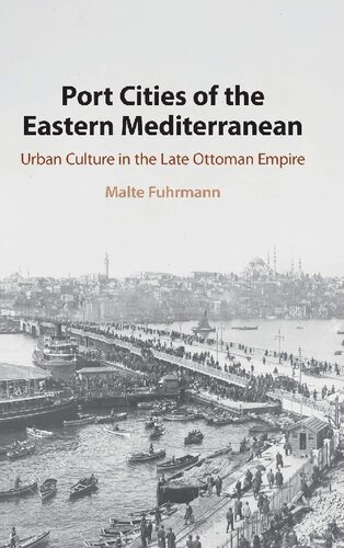 Port Cities Of The Eastern Mediterranean Urban Culture In The Late Ottoman Empire Malte Fuhrmann