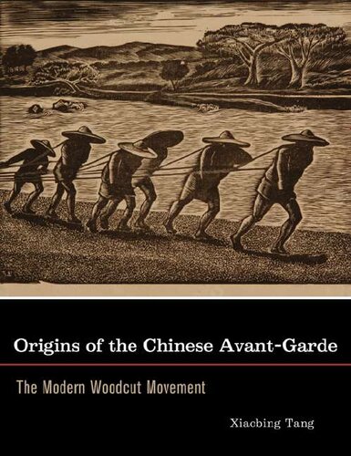 Origins Of The Chinese Avantgarde The Modern Woodcut Movement Xiaobing Tang
