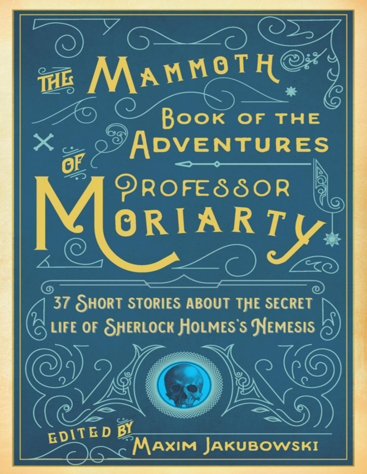 The Mammoth Book Of The Adventures Of Professor Moriarty 37 Short Stories About The Secret Life Of Sherlock Holmess Nemesis Maxim Jakubowski