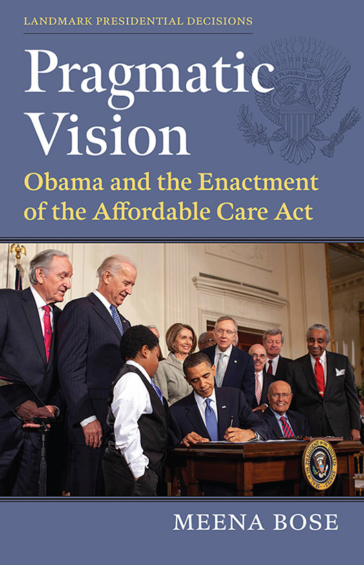 Pragmatic Vision Obama And The Enactment Of The Affordable Care Act Meena Bose