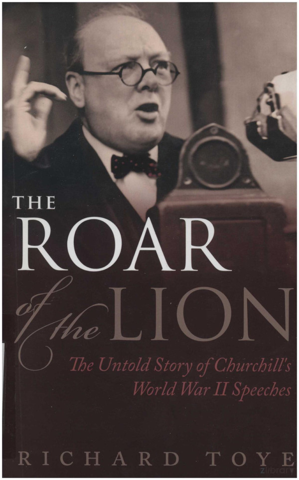 The Roar Of The Lion The Untold Story Of Churchills World War Ii Speeches 2013th Edition Richard Toye