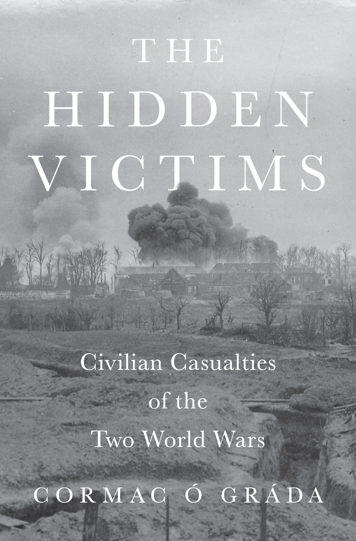 The Hidden Victims Civilian Casualties Of The Two World Wars Cormac Grda
