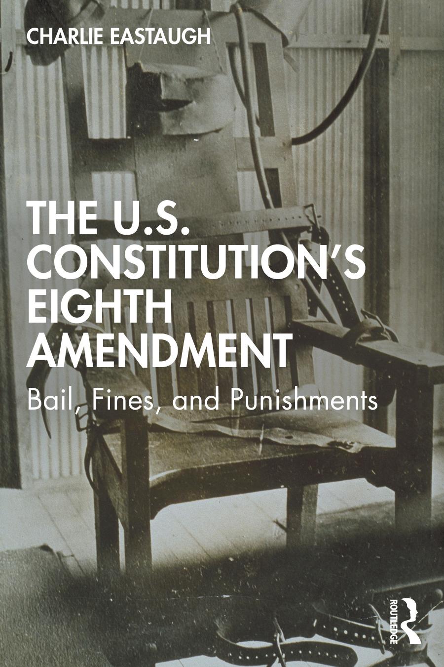 The Us Constitutions Eighth Amendment Bail Fines And Punishments Charlie Eastaugh