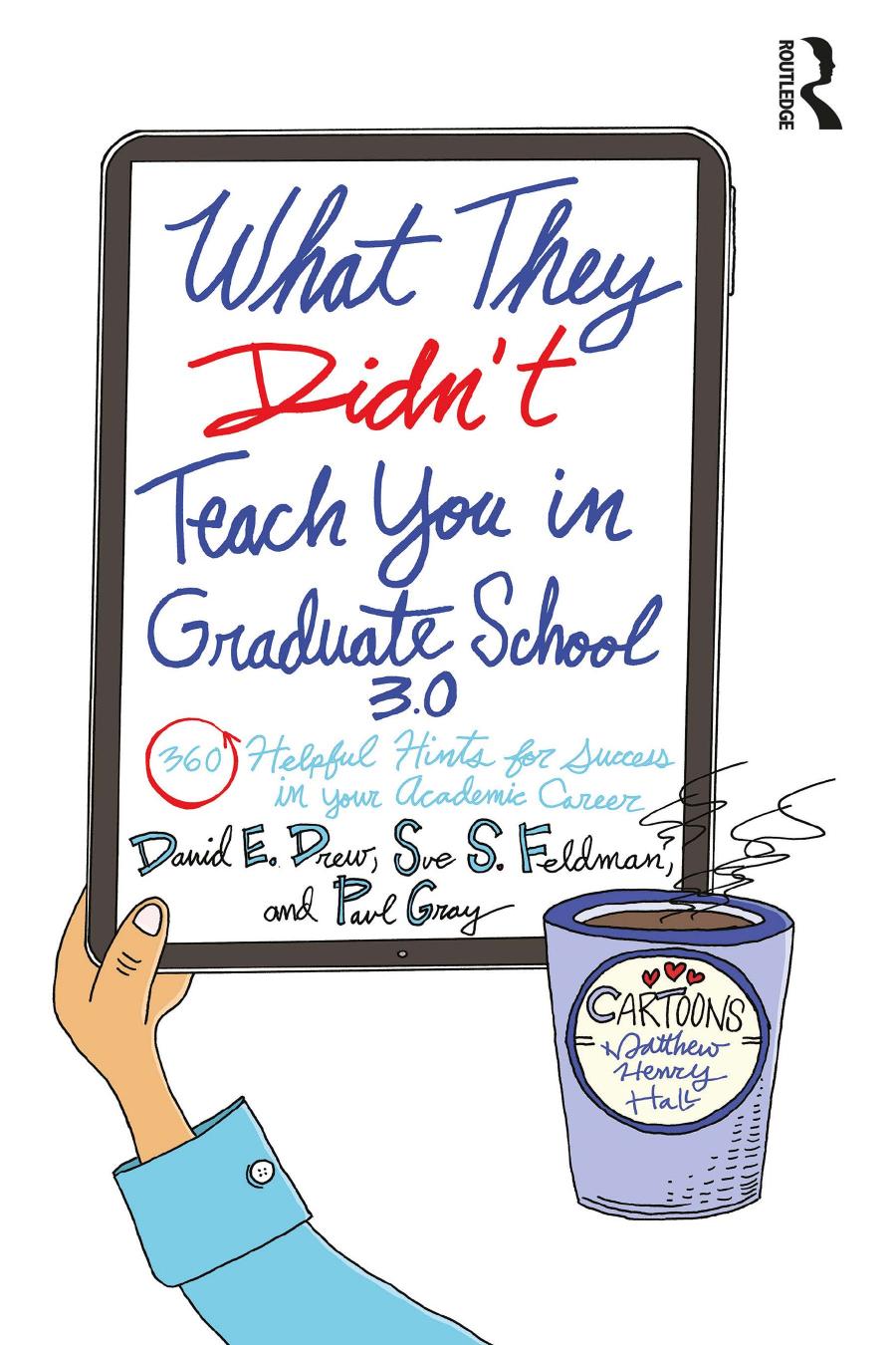 What They Didnt Teach You In Graduate School 30 360 Helpful Hints For Success In Your Academic Career 3rd Edition 3rd David E Drew Sue S Feldman Paul Gray