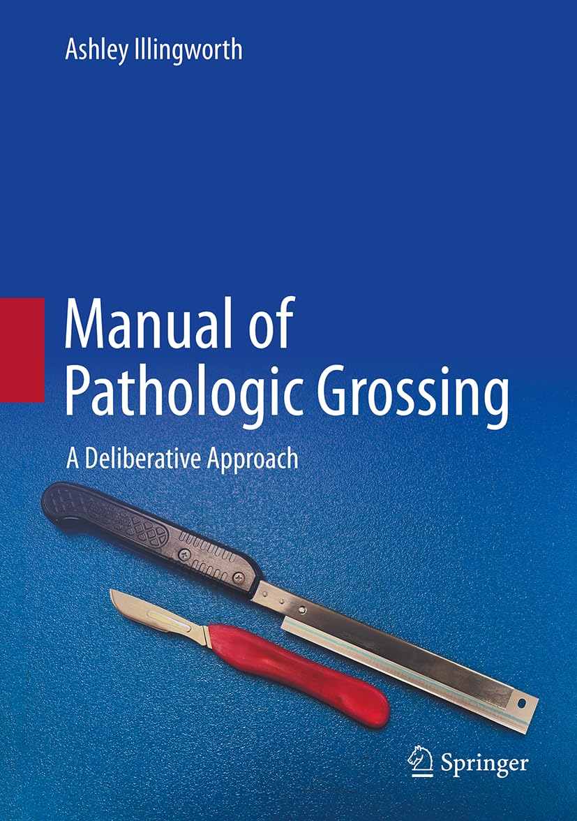 Manual Of Pathologic Grossing A Deliberative Approach 1st Edition Ashley Illingworth