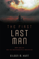 The First Last Man Mary Shelley And The Postapocalyptic Imagination Eileen M Hunt