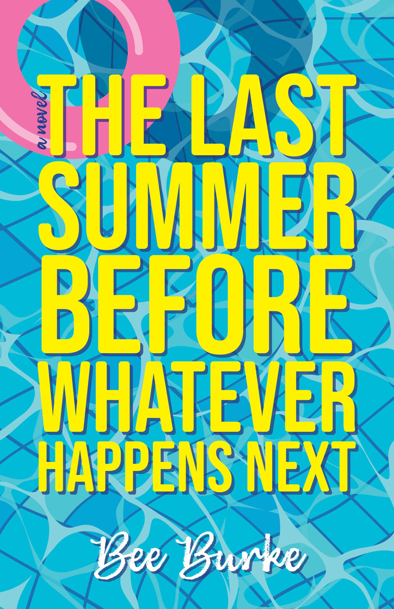 The Last Summer Before Whatever Happens Next Bee Burke