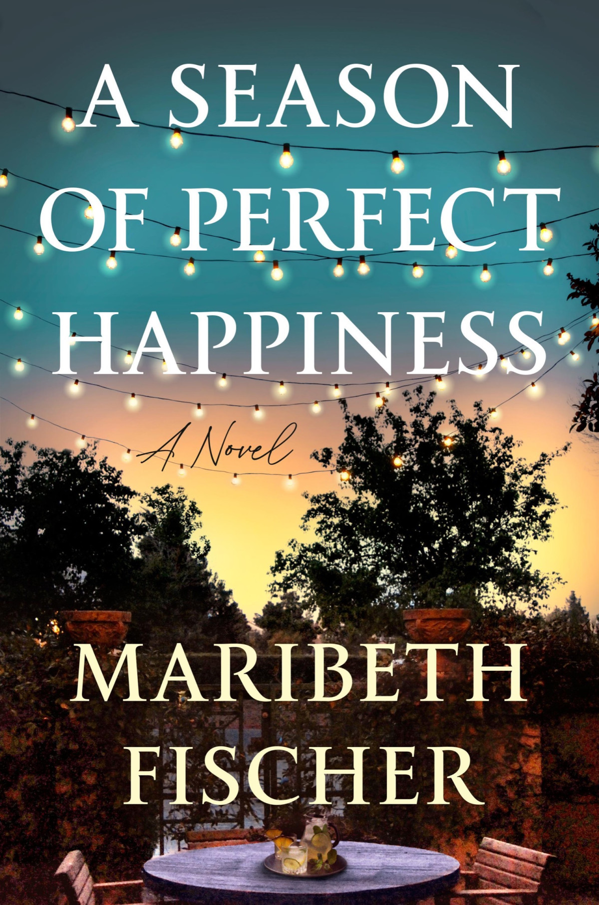A Season Of Perfect Happiness A Novel Maribeth Fischer