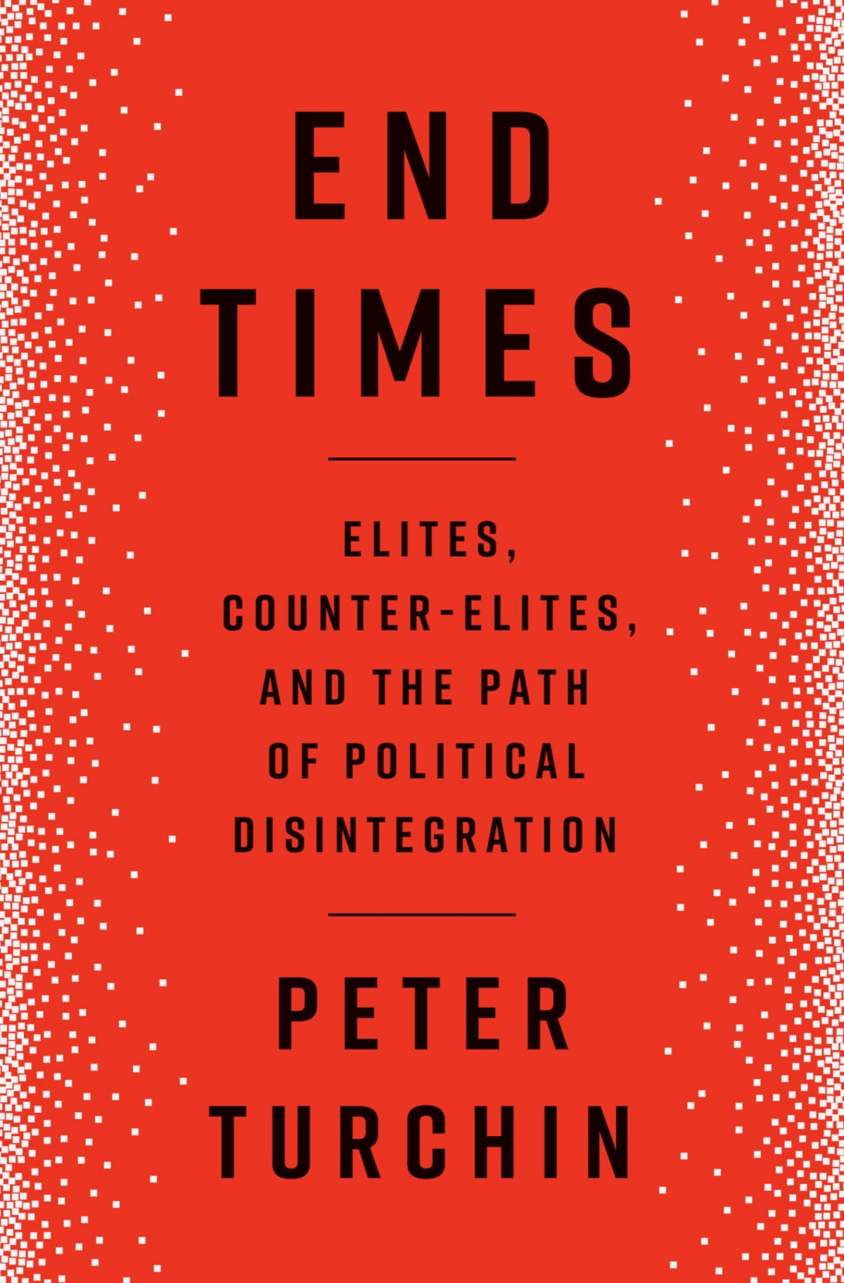 End Times Elites Counterelites And The Path Of Political Disintegration Peter Turchin