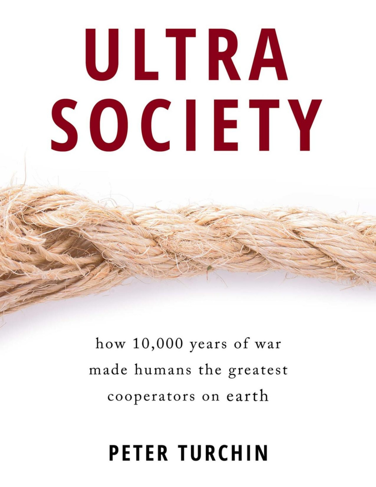 Ultrasociety How 10000 Years Of War Made Humans The Greatest Cooperators On Earth Peter Turchin