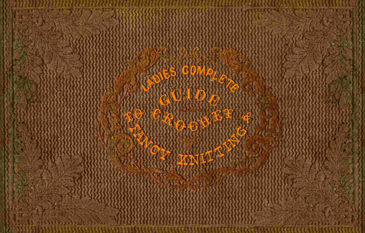 The Ladies Complete Guide To Crochet Fancy Knitting And Needlework Ebook Ann S Stephens