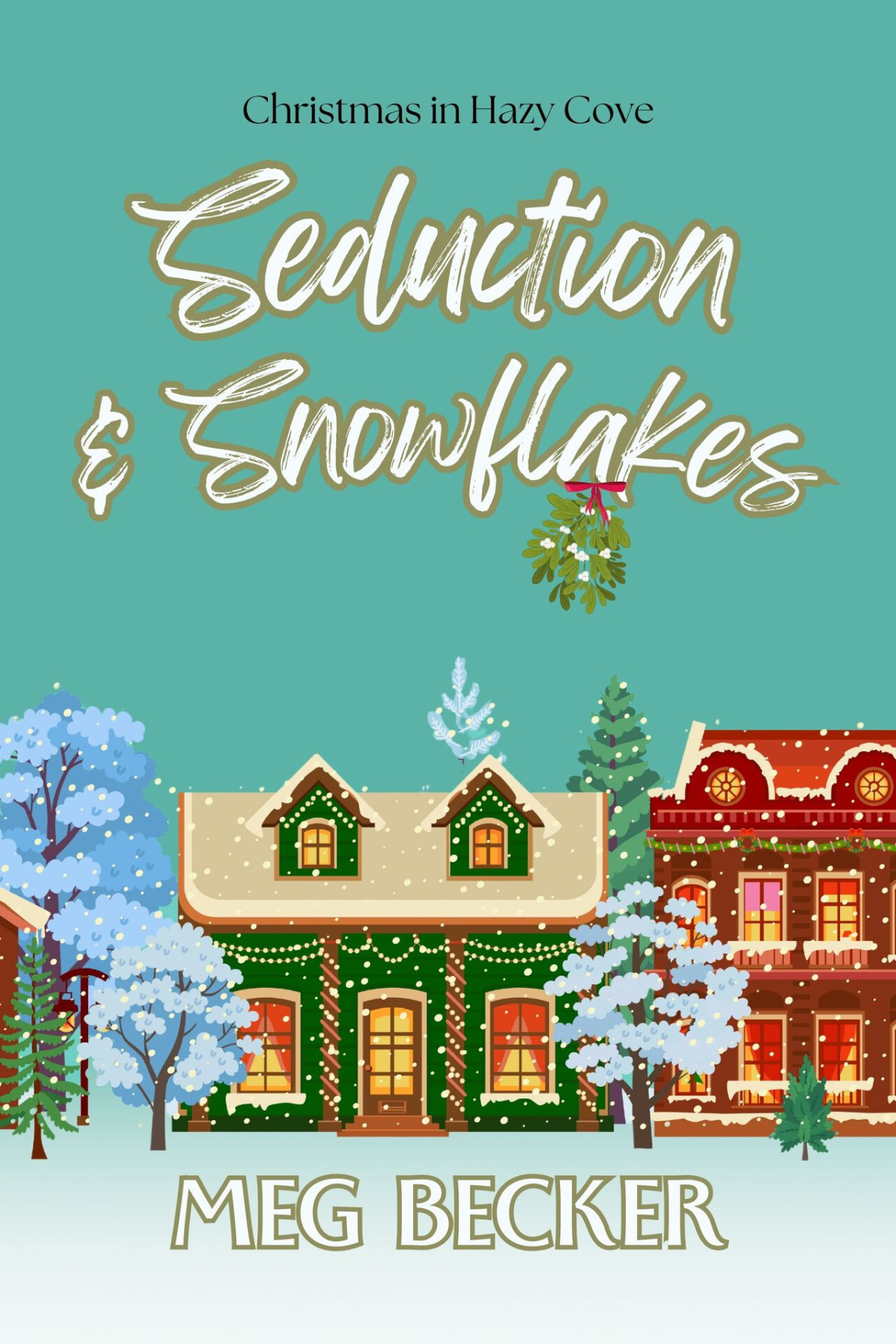 Seduction Snowflakes Christmas In Hazy Cove Book 2 Meg Becker