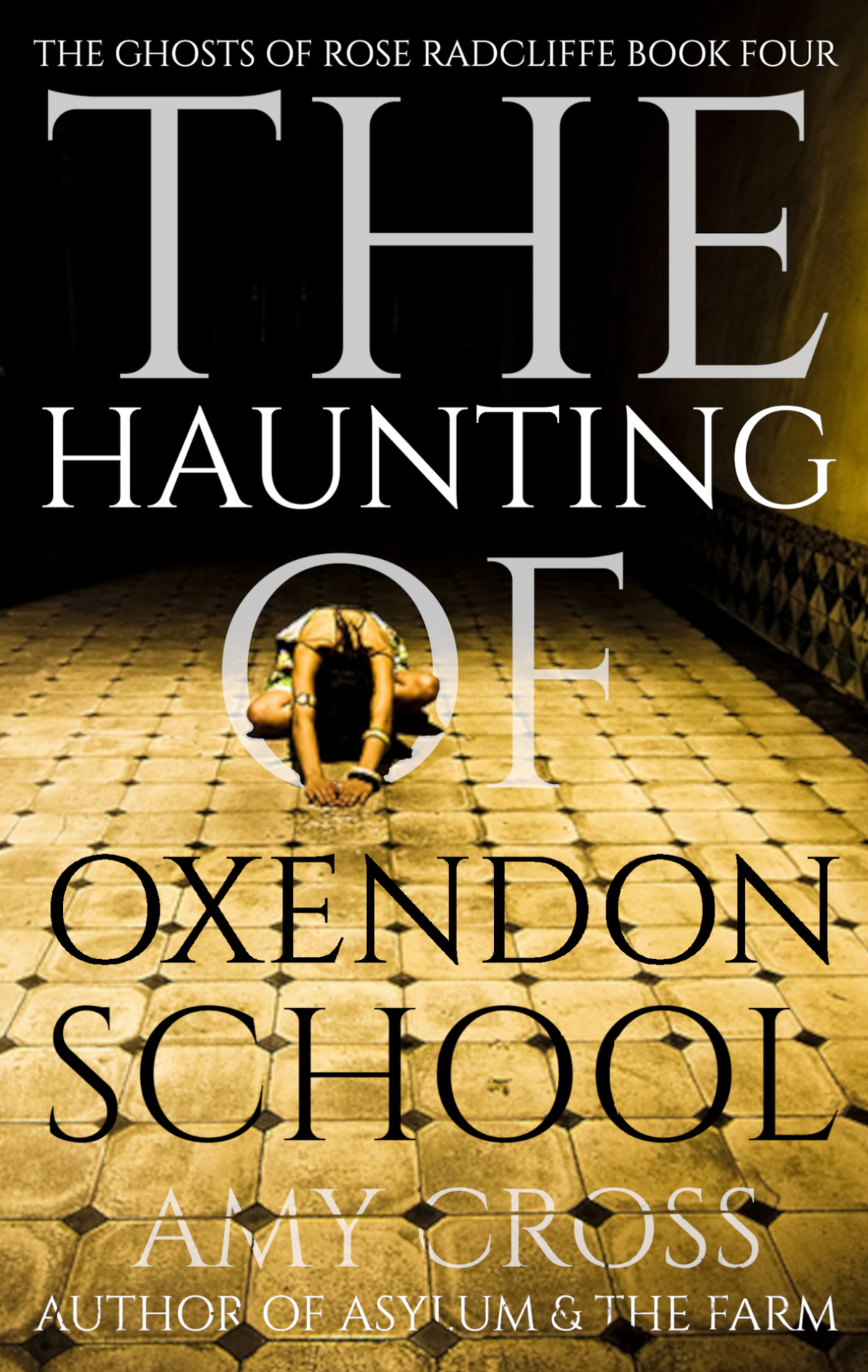 The Haunting Of Oxendon School The Ghosts Of Rose Radcliffe Book 4 Amy Cross