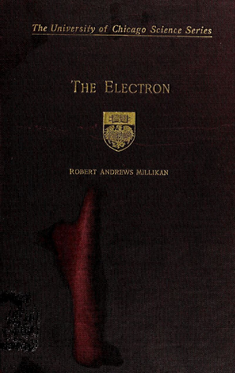 The Electron Its Isolation And Measurement And The Determination Of Some Of Its Properties Robert Andrews Millikan