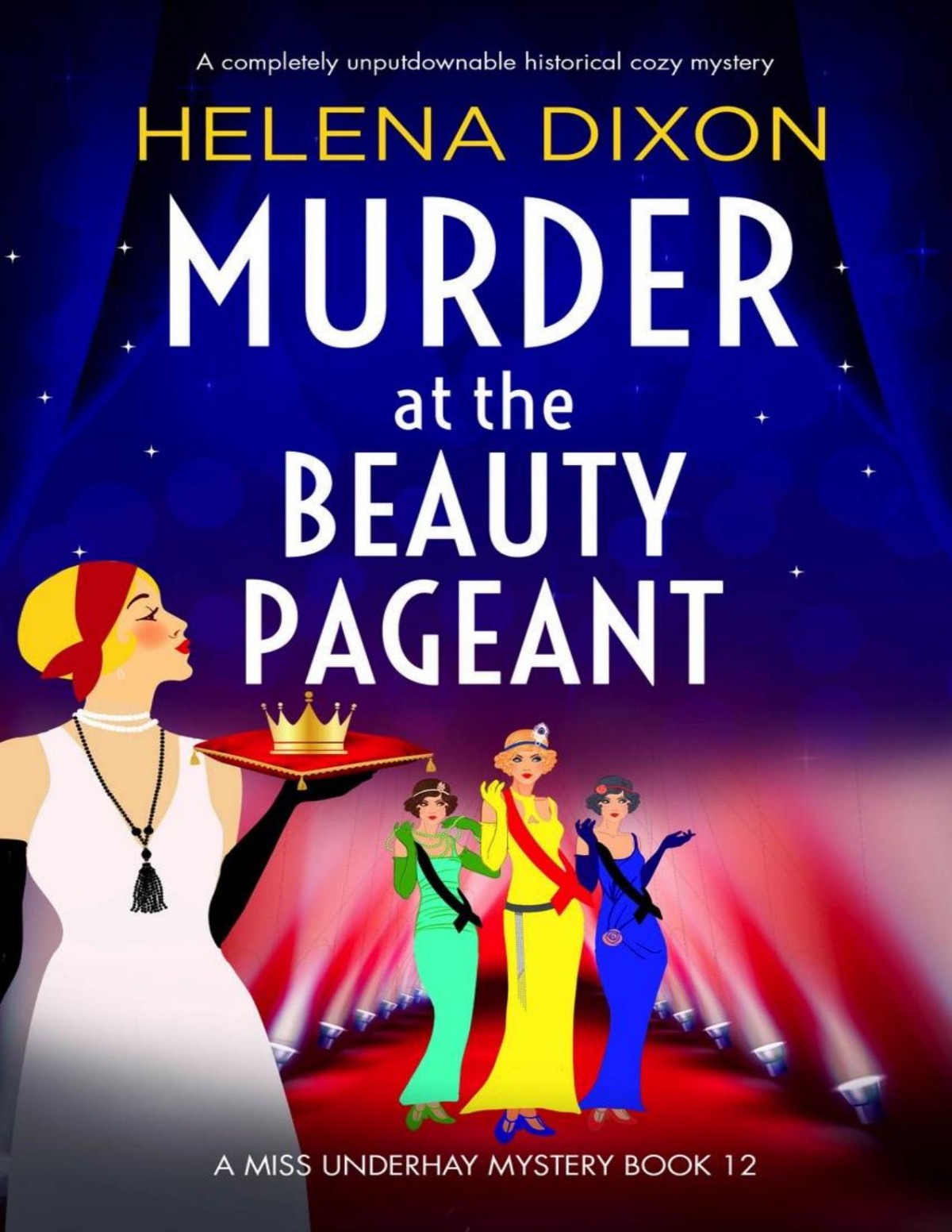 Murder At The Beauty Pageant A Completely Unputdownable Historical Cozy Mystery A Miss Underhay Mystery Book 12 Helena Dixon