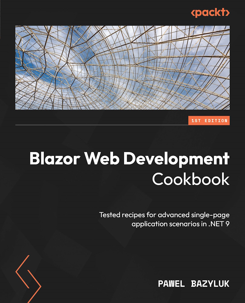 Blazor Web Development Cookbook Tested Recipes For Advanced Singlepage Application Scenarios In Net 9 Pawel Bazyluk