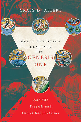 Early Christian Readings Of Genesis One Patristic Exegesis And Literal Interpretation Craig D Allert