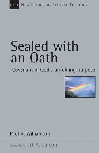 Sealed With An Oath Covenant In Gods Unfolding Purpose New Studies In Biblical Theology 23 1st Edition Paul R Williamson