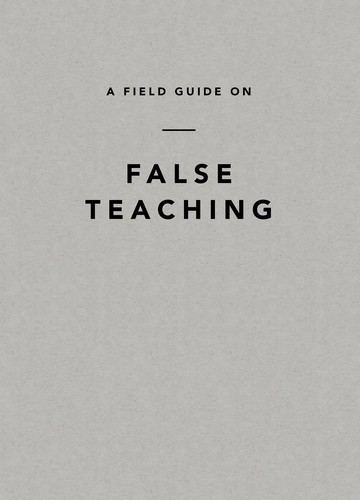 A Field Guide On False Teaching Ligonier
